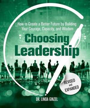 Choosing Leadership: Revised and Expanded: How to Create a Better Future